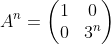 A^{n}= \begin{pmatrix} 1 &0 \\ 0&3^{n} \end{pmatrix}